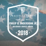 First Liberty | 2018 Religious Liberty Award