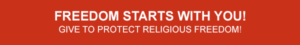 Freedom Starts With You | Give To Protect Religious Freedom