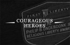 Courageous Heroes | First Liberty Onderdonk Award
