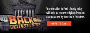 Back to the Constitution | Donate to First Liberty
