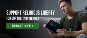 Support Religious Liberty for our Military Heroes | First Liberty