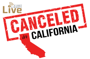 Canceled In California | First Liberty Live