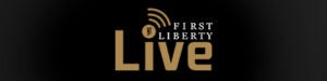 First Liberty Live! | First Liberty