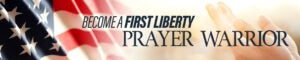 Prayer Warrior Sign Up | First Liberty