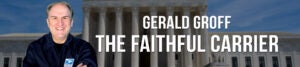 Gerald Groff | The Faithful Carrier | First Liberty