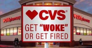 CVS Get Woke or Fired | First Liberty Insider