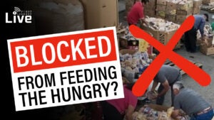 When Feeding the Hungry is Illegal | First Liberty Live