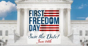 6/24 First Freedom Day | First Liberty Insider