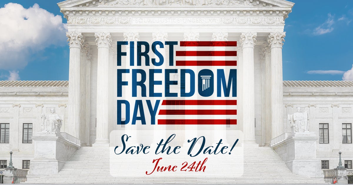6/24 First Freedom Day | First Liberty Insider