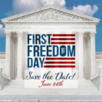 6/24 First Freedom Day| First Liberty Insider