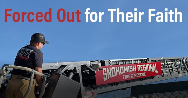 Forced Out for Their Faith | Snohomish Firefighters | First Liberty