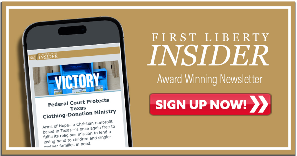 Sign Up for Weekly Updates | First Liberty Insider Newsletter